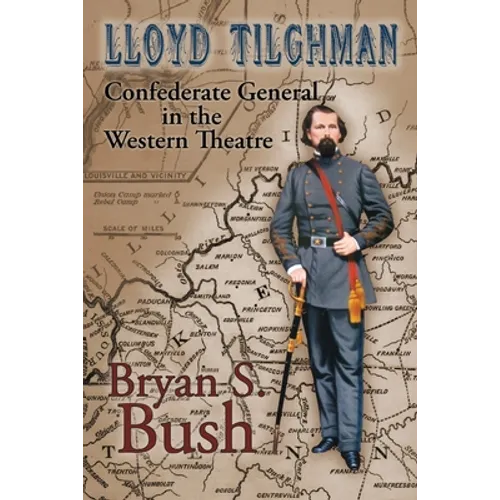 Lloyd Tilghman Confederate General in the Western Theatre: Confederate General in the Western Theatre