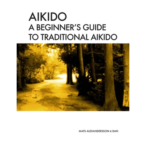 Aikido A beginner's guide to traditional aikido: Aikido manual for beginners - b/w - Paperback