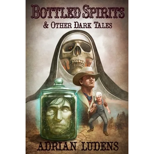 Bottled Spirits & Other Dark Tales - Paperback