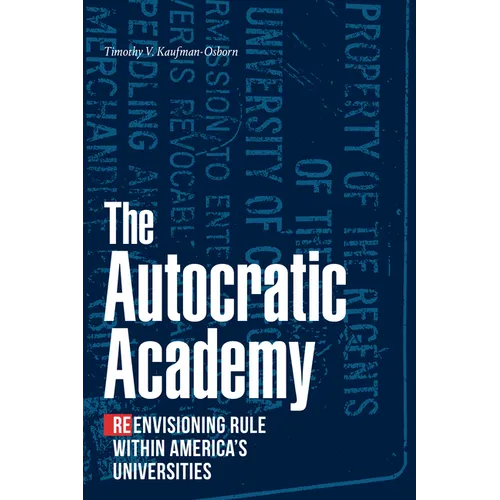 The Autocratic Academy: Reenvisioning Rule Within America's Universities - Paperback