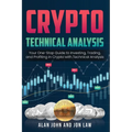 Crypto Technical Analysis: Your One-Stop Guide to Investing, Trading, and Profiting in Crypto with Technical Analysis. - Paperback