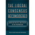 The Liberal Consensus Reconsidered: American Politics and Society in the Postwar Era