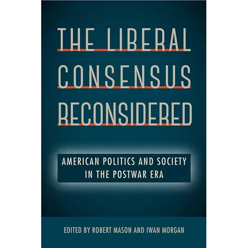 The Liberal Consensus Reconsidered: American Politics and Society in the Postwar Era
