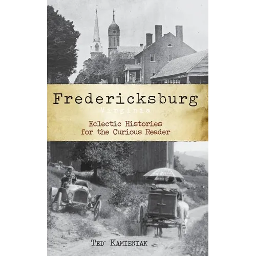 Fredericksburg, Virginia: Eclectic Histories for the Curious Reader - Hardcover