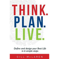 Think. Plan. Live.: Define and design your Best Life in 6 simple steps - Paperback
