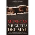 Muñecas y Juguetes del Mal: Casos Reales de Muñecos Diabólicos o Poseídos que Han Aterrorizado al Mundo - Paperback