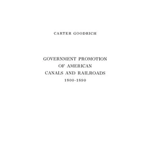 Government Promotion of American Canals and Railroads, 1800-1890