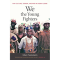 We the Young Fighters: Pop Culture, Terror, and War in Sierra Leone