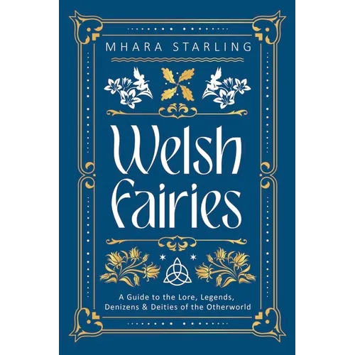 Welsh Fairies: A Guide to the Lore, Legends, Denizens & Deities of the Otherworld - Paperback