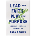 Lead with Faith, Play with Purpose: A 100-Day Devotional for Athletes - Paperback