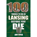 100 Things to Do in Lansing Before You Die - Paperback