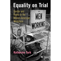 Equality on Trial: Gender and Rights in the Modern American Workplace