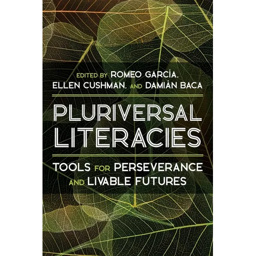 Pluriversal Literacies: Tools for Perseverance and Livable Futures - Hardcover