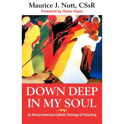 Down Deep in My Soul: An African American Catholic Theology of Preaching - Paperback