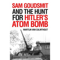 Sam Goudsmit and the Hunt for Hitler's Atom Bomb - Hardcover