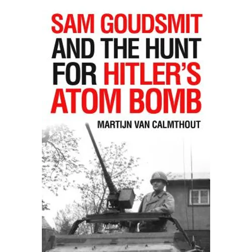 Sam Goudsmit and the Hunt for Hitler's Atom Bomb - Hardcover