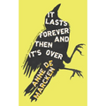 It Lasts Forever and Then It's Over - Paperback