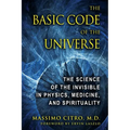 The Basic Code of the Universe: The Science of the Invisible in Physics, Medicine, and Spirituality - Hardcover