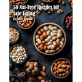 50 Nut-Free Recipes for Safe Eating - Paperback