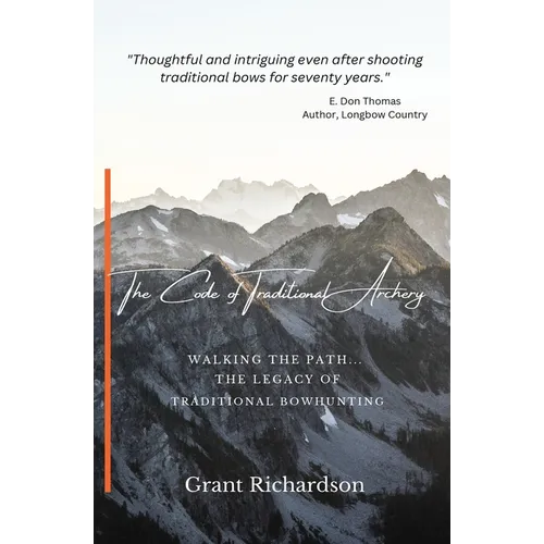 The Code of Traditional Archery: Walking The Path...The Legacy of Traditional Bowhunting