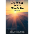Do What Jesus Would Do: (Dwjwd) - Paperback