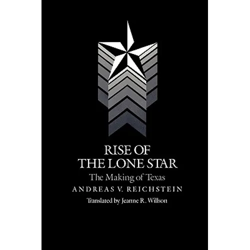 Rise of the Lone Star: The Making of Texas