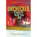 Unchecked, They'll Kill Us All