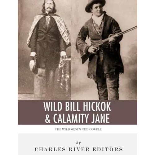 Wild Bill Hickok & Calamity Jane: The Wild West's Odd Couple