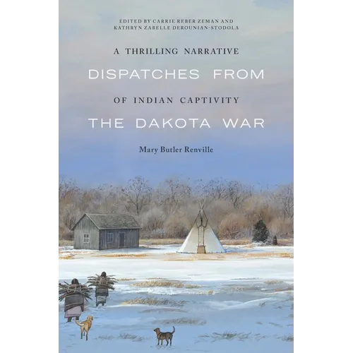 A Thrilling Narrative of Indian Captivity: Dispatches from the Dakota War