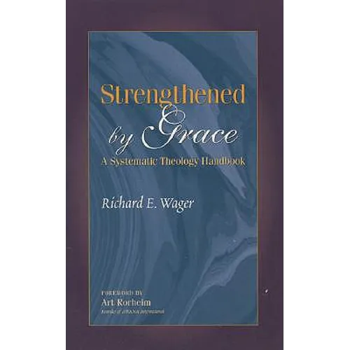 Strengthened by Grace: A Systematic Theology Handbook - Paperback