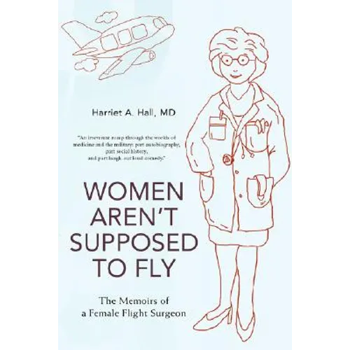 Women Aren't Supposed to Fly: The Memoirs of a Female Flight Surgeon