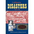 California Disasters 1800-1900: Firsthand Accounts of Fires, Shipwrecks, Floods, Earthquakes, and Other Historic California Tragedies