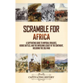 Scramble for Africa: A Captivating Guide to Imperial Rivalries, Heroic Battles, and the Unfolding Legacy of the Continent, Including the Zulu War