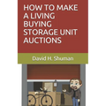How to Make a Living Buying Storage Unit Auctions - Paperback