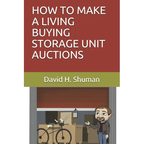 How to Make a Living Buying Storage Unit Auctions - Paperback