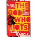 The God Who Riots: Taking Back the Radical Jesus - Paperback