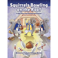 Squirrels Bowling on the Roof: A Silly Story that Sounds Sensational - Hardcover