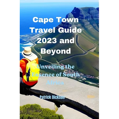 Cape Town Travel Guide 2023 and Beyond: Unveiling the Essence of South Africa - Paperback