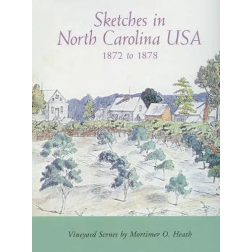 Sketches in North Carolina Usa, 1872 to 1878: Vineyard Scenes by Mortimer O. Heath