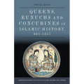 Queens, Eunuchs and Concubines in Islamic History, 661-1257 - Paperback