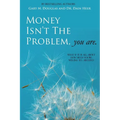 Money Isn't the Problem, You Are - Paperback