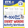 +100 Must Know Sight Words Activity Workbook: Learn, Trace & Practice The 100 Most Common High Frequency Words For Kids Learning To Write & Read. Ages - Paperback