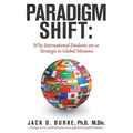 Paradigm Shift: Why International Students Are so Strategic to Global Missions - Paperback