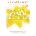 Wildly Optimistic: Gaining New Perspective for Life's Challenges - Paperback