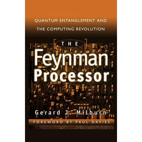 The Feynman Processor: Quantum Entanglement and the Computing Revolution - Paperback