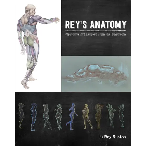 Rey's Anatomy: Figurative Art Lessons from the Classroom - Hardcover