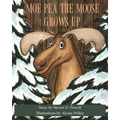 Moe Pea the Moose Grows Up - Paperback