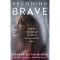 Becoming Brave: Finding the Courage to Pursue Racial Justice Now - Paperback