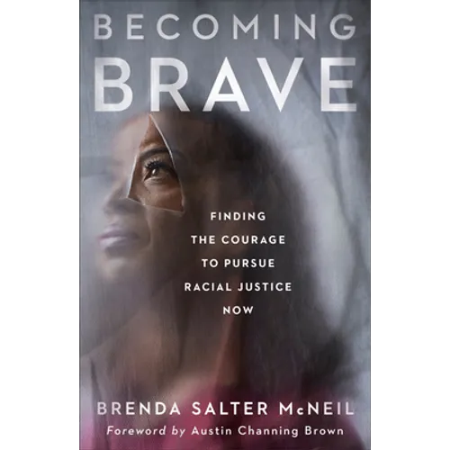 Becoming Brave: Finding the Courage to Pursue Racial Justice Now - Paperback