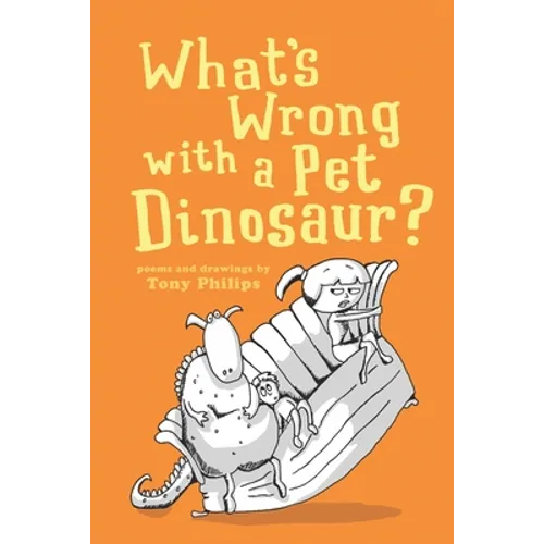 What's Wrong with a Pet Dinosaur?: Poems and Drawings - Paperback